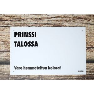 Varoituskyltti; PRINSSI TALOSSA...